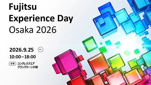 Fujitsu Experience Day Osaka 2026<br />※講演 15:00-15:40「GLOVIAで実現するビジネスの「共進化」」